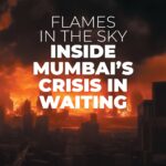 FLAMES IN THE SKY INSIDE MUMBAI’S CRISIS IN WAITING